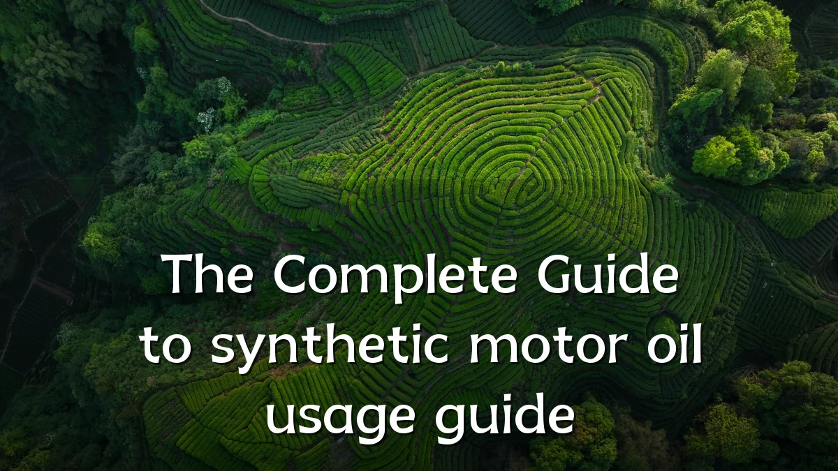The Complete Guide to synthetic motor oil usage guide