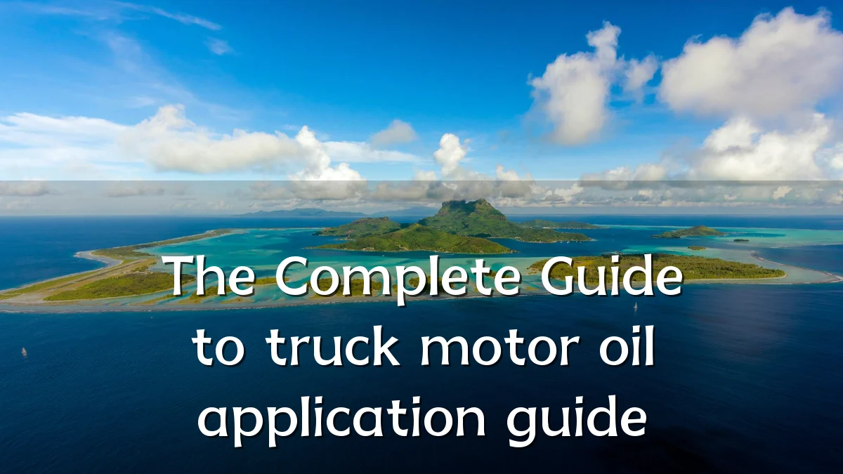 The Complete Guide to truck motor oil application guide