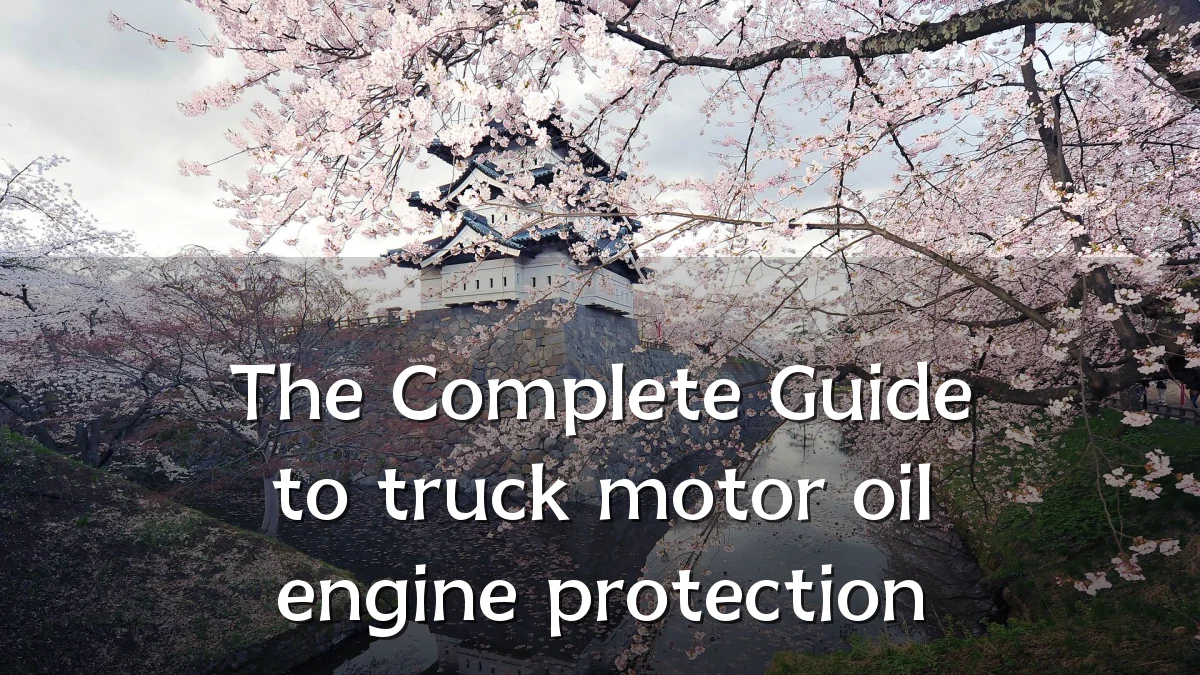 The Complete Guide to truck motor oil engine protection