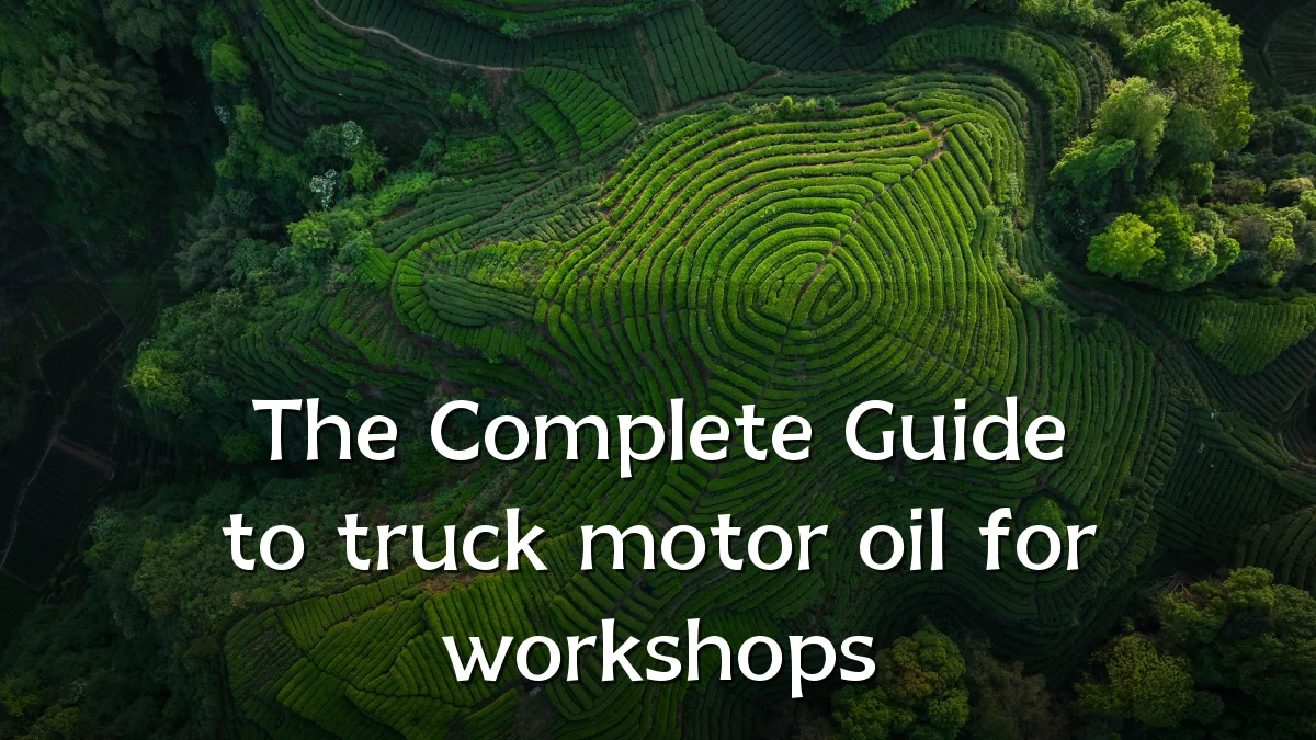 The Complete Guide to truck motor oil for workshops