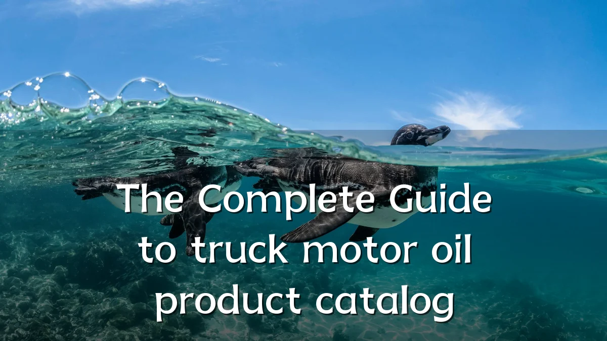 The Complete Guide to truck motor oil product catalog