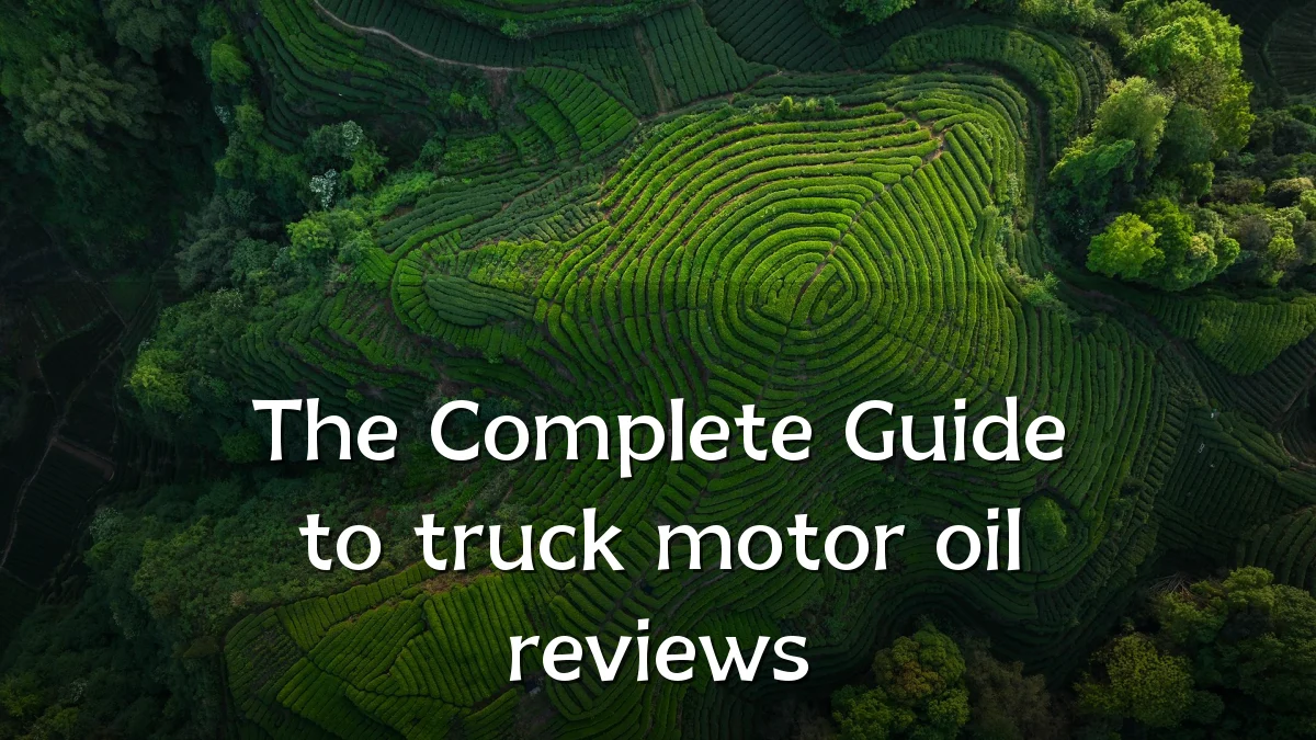 The Complete Guide to truck motor oil reviews