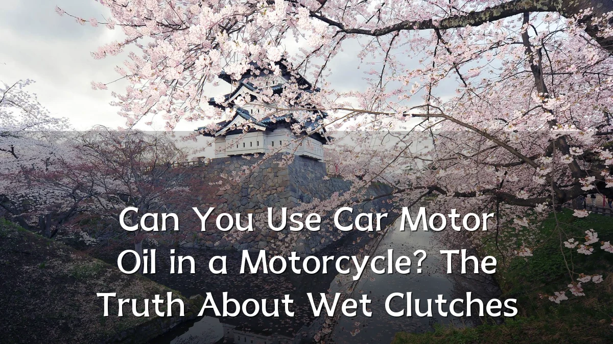 Can You Use Car Motor Oil in a Motorcycle? The Truth About Wet Clutches