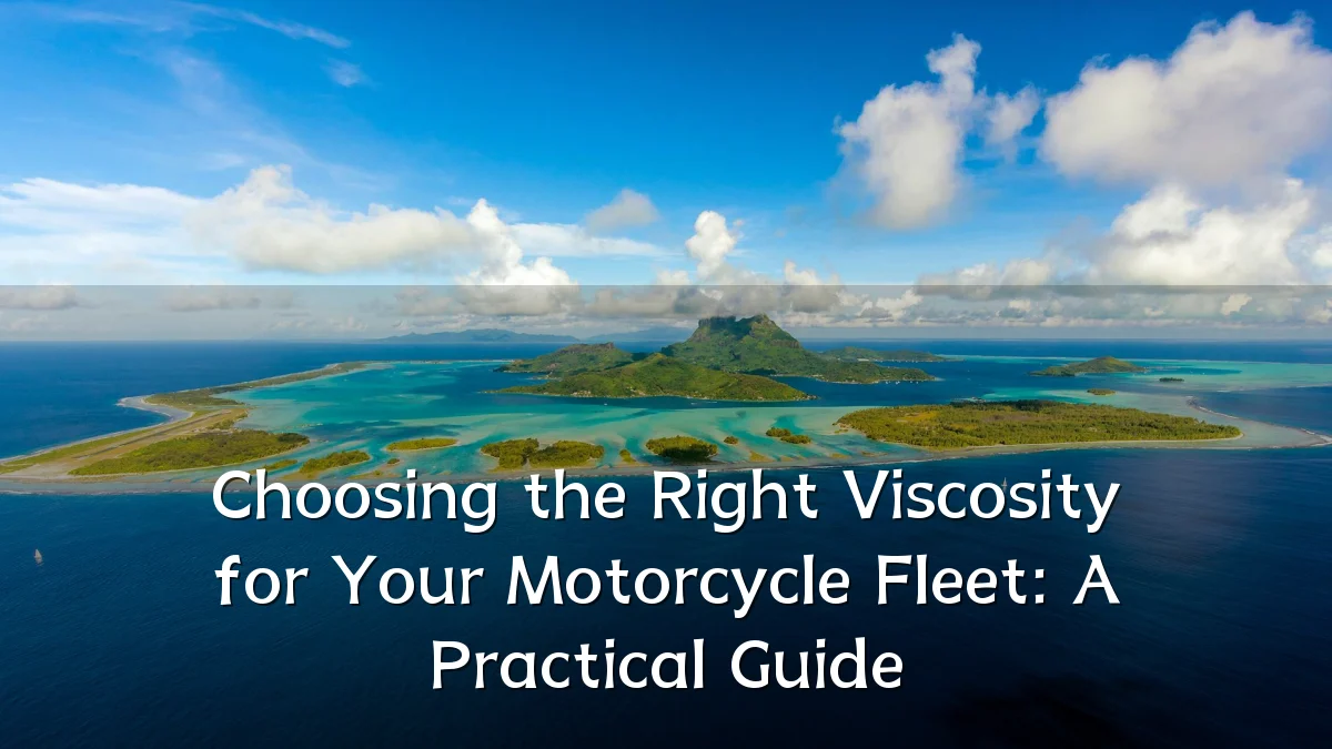 Choosing the Right Viscosity for Your Motorcycle Fleet: A Practical Guide