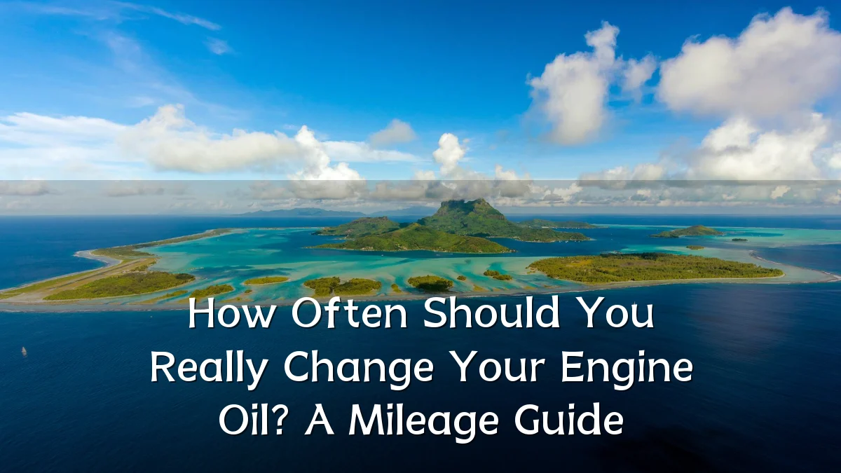 How Often Should You Really Change Your Engine Oil? A Mileage Guide