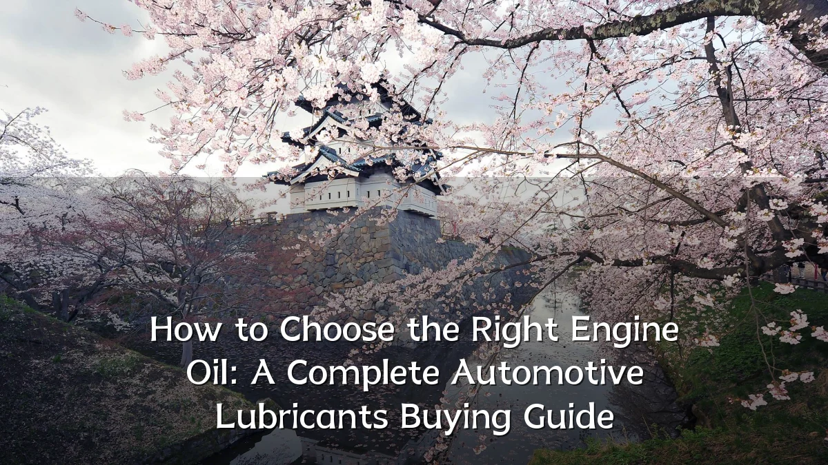 How to Choose the Right Engine Oil: A Complete Automotive Lubricants Buying Guide