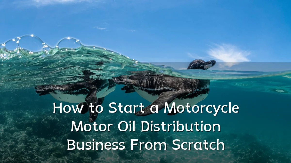 How to Start a Motorcycle Motor Oil Distribution Business From Scratch