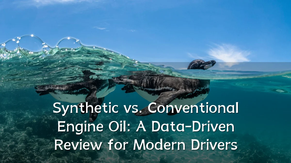 Synthetic vs. Conventional Engine Oil: A Data-Driven Review for Modern Drivers