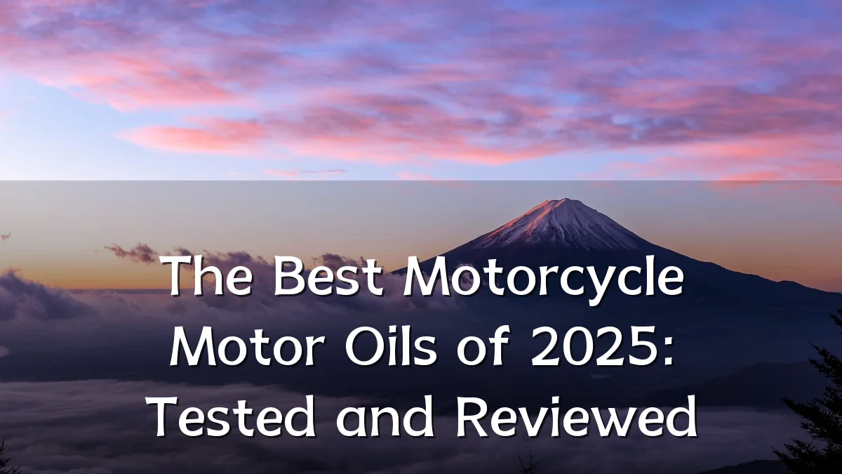 The Best Motorcycle Motor Oils of 2025: Tested and Reviewed