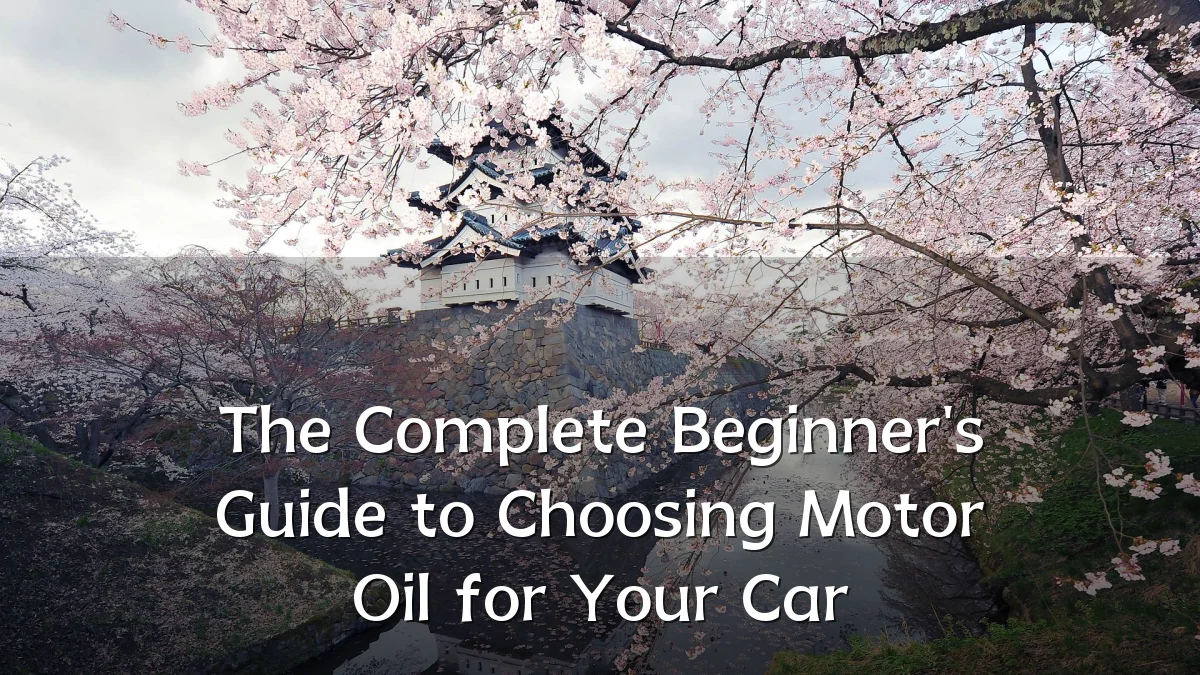 The Complete Beginner's Guide to Choosing Motor Oil for Your Car