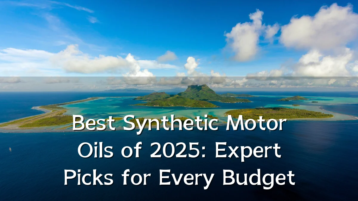 Best Synthetic Motor Oils of 2025: Expert Picks for Every Budget