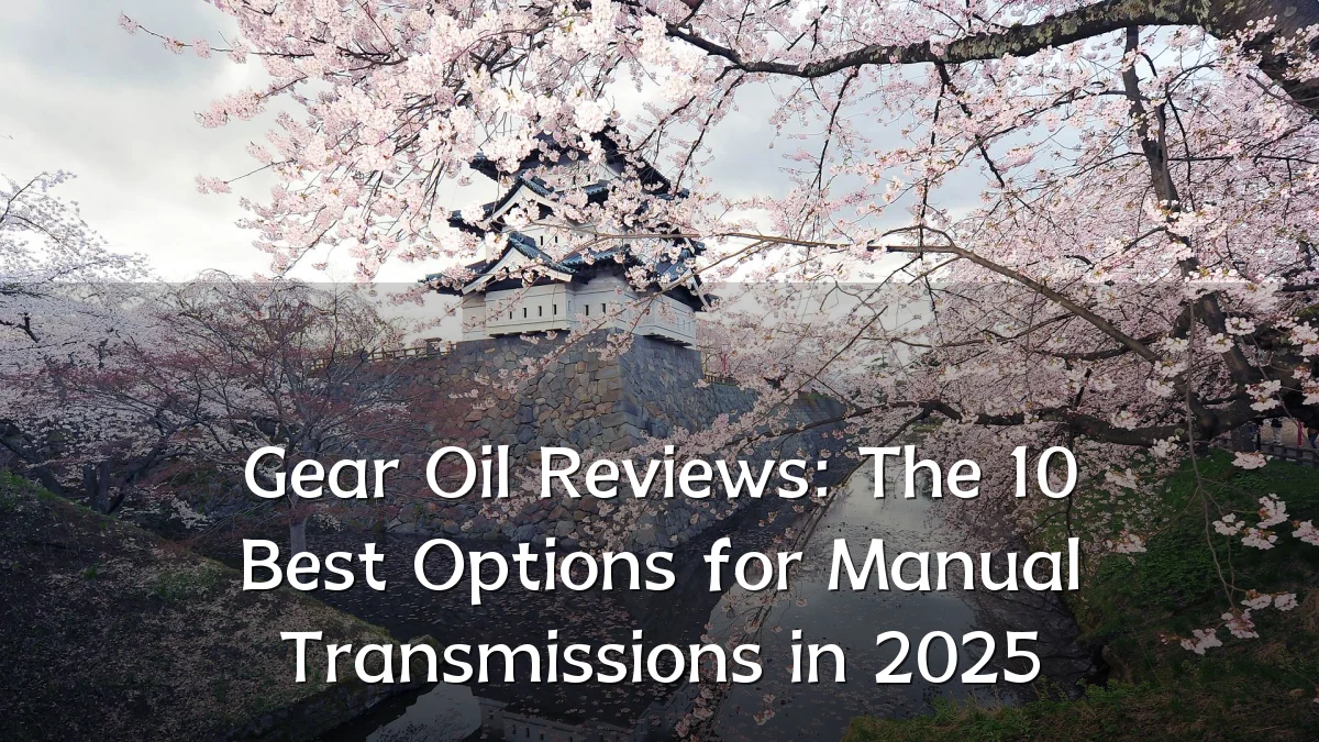 Gear Oil Reviews: The 10 Best Options for Manual Transmissions in 2025