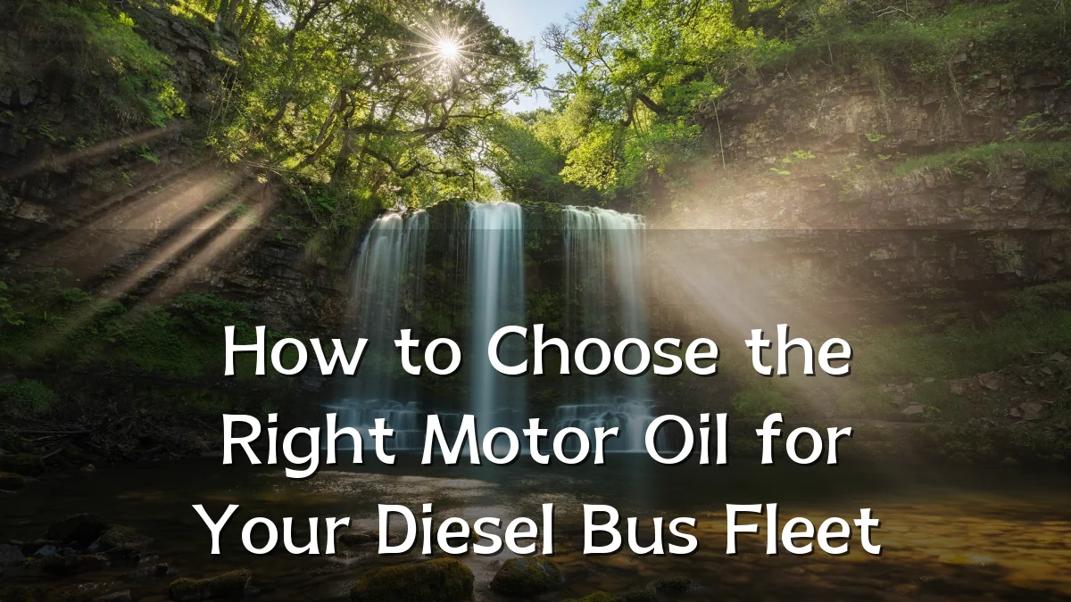 How to Choose the Right Motor Oil for Your Diesel Bus Fleet
