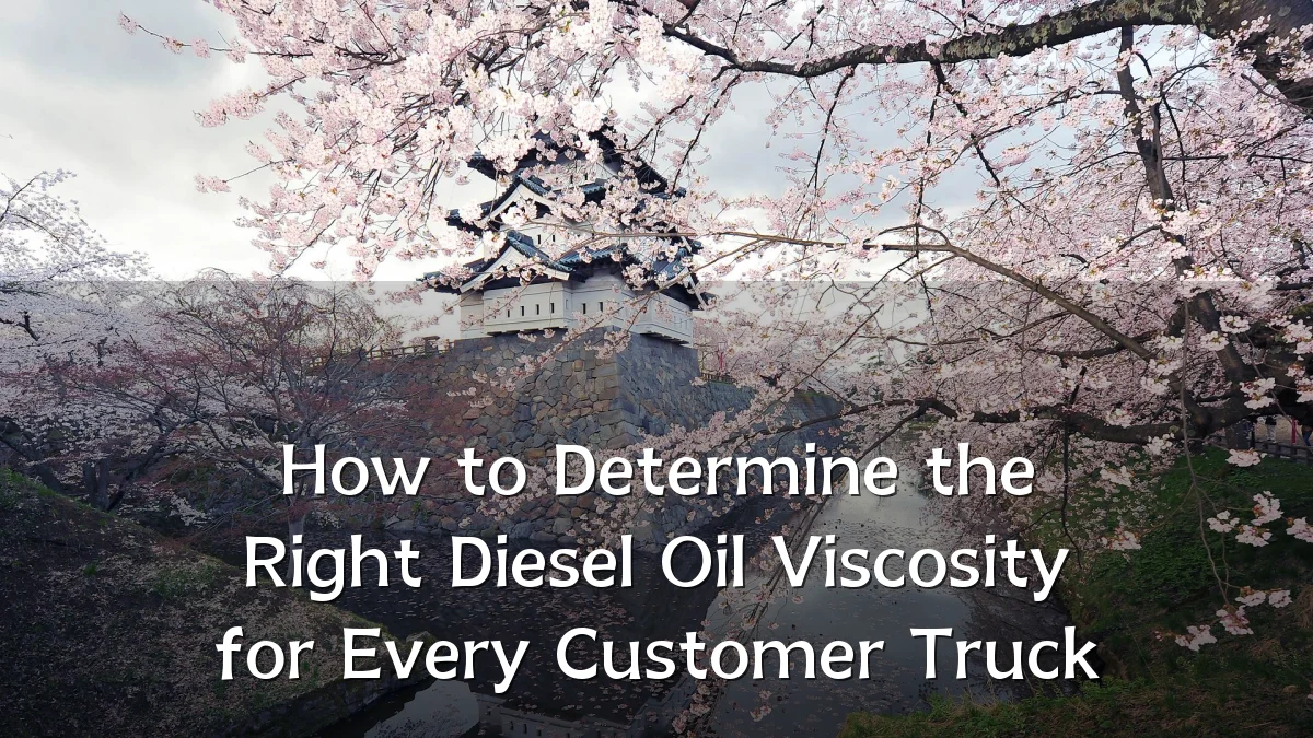 How to Determine the Right Diesel Oil Viscosity for Every Customer Truck