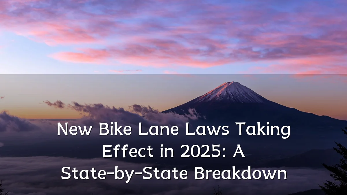 New Bike Lane Laws Taking Effect in 2025: A State-by-State Breakdown